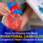 How to Choose the Best Interventional Cardiologist for Congenital Heart Disease in Kolkata