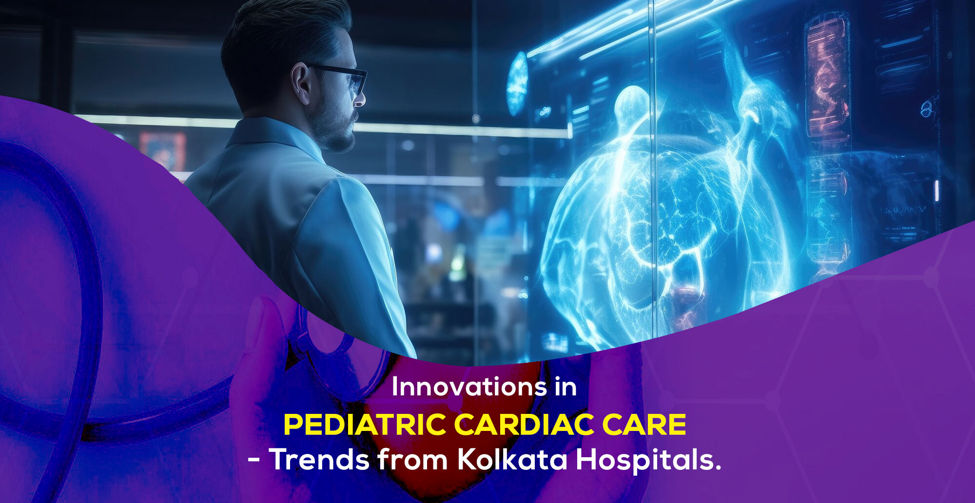 Innovations in Pediatric Cardiac Care: Trends from Kolkata Hospitals