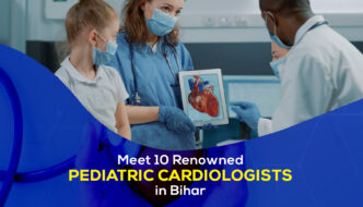 Meet 10 renowned pediatric cardiologists in Bihar