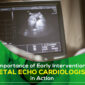 Importance of Early Intervention by Fetal Echo Cardiologist 1 85x85