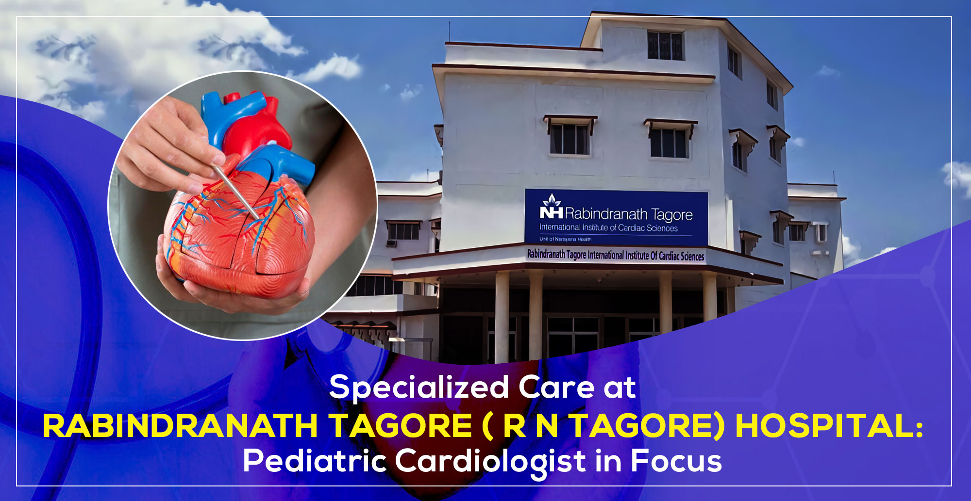 Specialized Pediatric Care at Rabindranath Tagore ( R N Tagore) Hospital: Pediatric Cardiologist in Focus