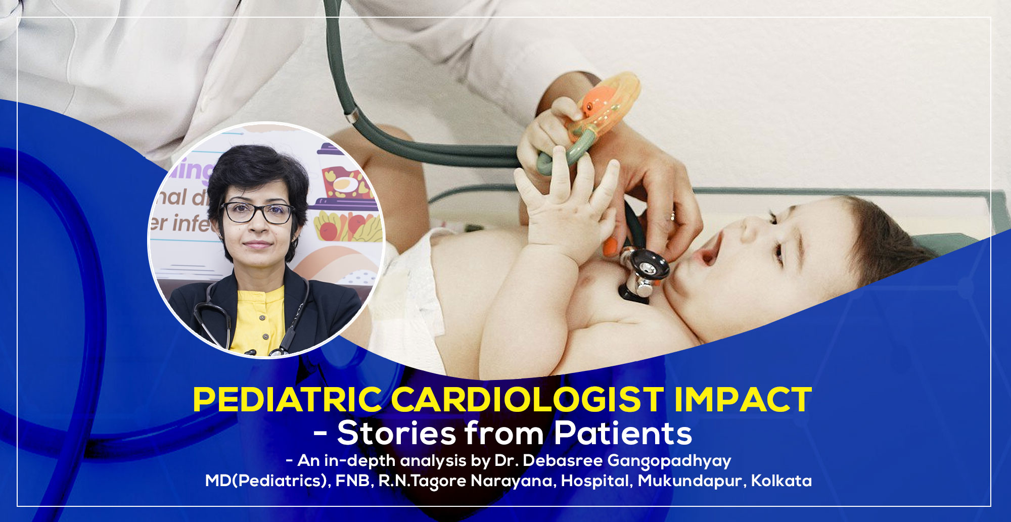 Pediatric Cardiologist Impact: Stories from Patients by Dr. Debasree Gangopadhyay, Child Heart Doctor in Kolkata, India