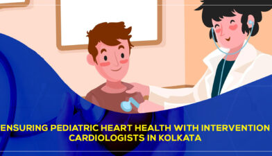 Ensuring Pediatric Heart Health with Intervention Cardiologists in Kolkata