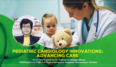 Pediatric Cardiology Innovations: Advancing Care, A detailed discussion by Dr. Debasree Gangopadhyay, Padiatric Cardiologist in Kolkata, India