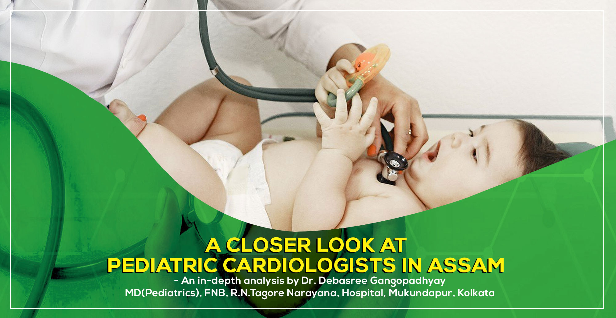 A Closer Look at Pediatric Cardiology in Assam in 2025: A Parent's Guide by Dr. Debasree Gangopadhyay, best Padiatric Cardiologist in Kolkata, India.