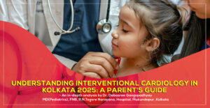 This article is a simple guide to "Pediatric Interventional Cardiology in Kolkata 2025" by Dr. Debasree Gangopadhyay, Padiatric Cardiologist in Kolkata, India.