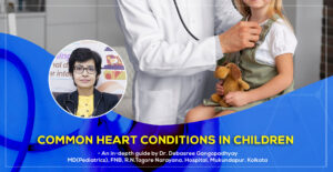 Common Heart Conditions in Children: A Guide for Parents in 2025 by Dr. Debasree Gangopadhyay, senior pediatric cardiologist (MD), Narayana Health, Kolkata