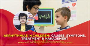 A detailed discussion on ‘Arrhythmias in Children: Causes, Symptoms, Management & Treatment in Kolkata in 2026’ by Dr. Debasree Gangopadhyay, pediatric cardiologist (MD), Narayana Hospital, Mukundapur, Kolkata.