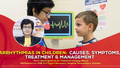 A detailed discussion on ‘Arrhythmias in Children: Causes, Symptoms, Management & Treatment in Kolkata in 2026’ by Dr. Debasree Gangopadhyay, pediatric cardiologist (MD), Narayana Hospital, Mukundapur, Kolkata.