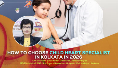 A detailed discussion on ‘How to Choose Child Heart Specialist in Kolkata in 2026’ by Dr. Debasree Gangopadhyay, pediatric cardiologist (MD), Narayana Hospital, Mukundapur, Kolkata.