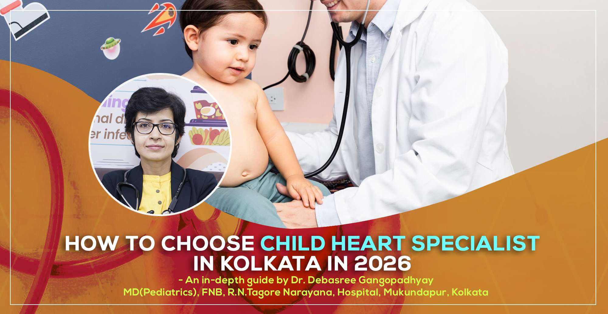 A detailed discussion on ‘How to Choose Child Heart Specialist in Kolkata in 2026’ by Dr. Debasree Gangopadhyay, pediatric cardiologist (MD), Narayana Hospital, Mukundapur, Kolkata.