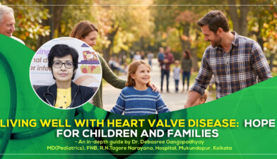 'Living Well with Heart Valve Disease: Hope for Children and Families' - A detailed guide by Dr. Debasree Gangopadhyay, pediatric cardiologist (MD), Narayana Hospital, Mukundapur, Kolkata.