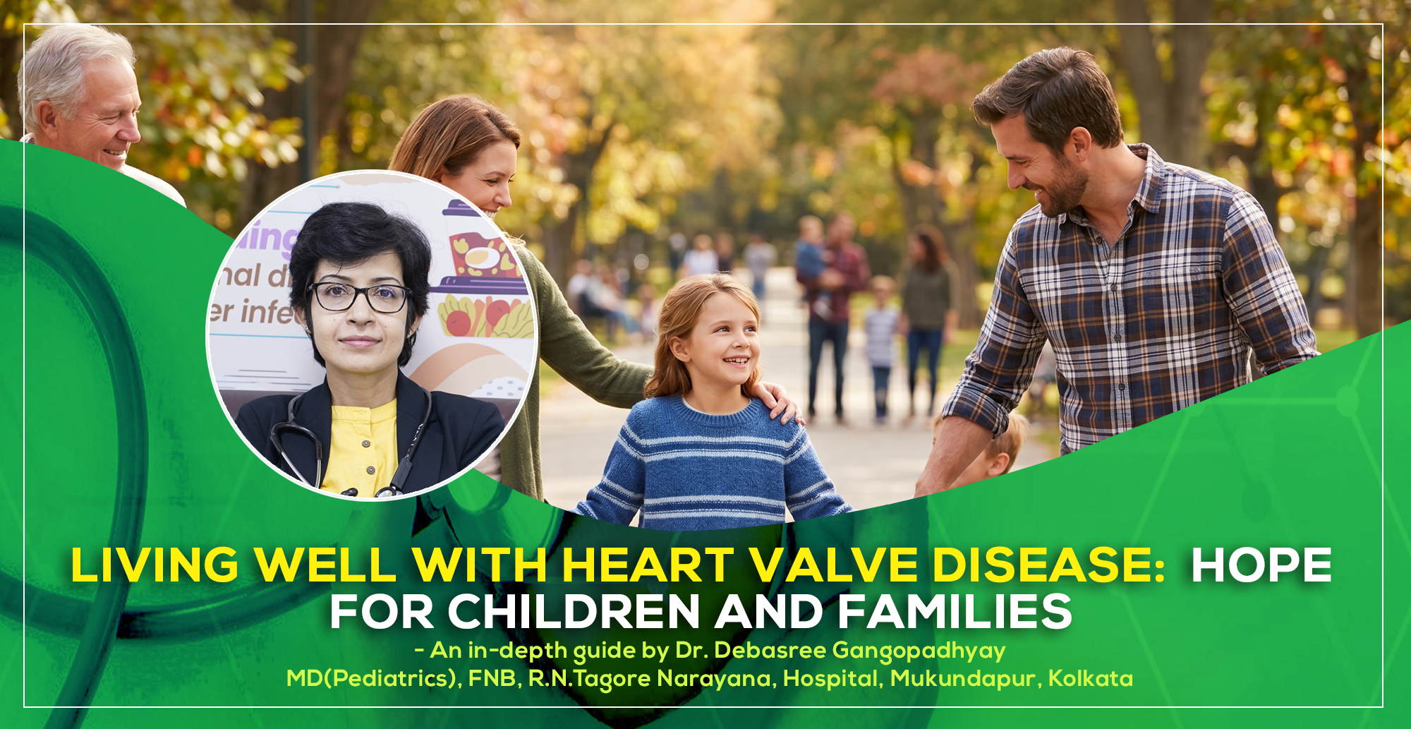 'Living Well with Heart Valve Disease: Hope for Children and Families' - A detailed guide by Dr. Debasree Gangopadhyay, pediatric cardiologist (MD), Narayana Hospital, Mukundapur, Kolkata.