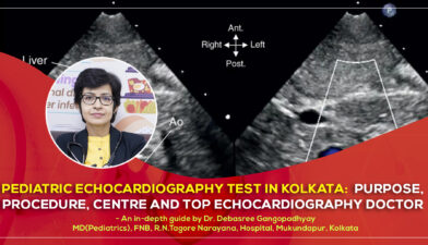 'Pediatric Echocardiography Test in Kolkata: Purpose, Procedure, centre and Top Echocardiography Doctor’ – A detailed guide by Dr. Debasree Gangopadhyay, pediatric cardiologist (MD), Narayana Hospital, Mukundapur, Kolkata.