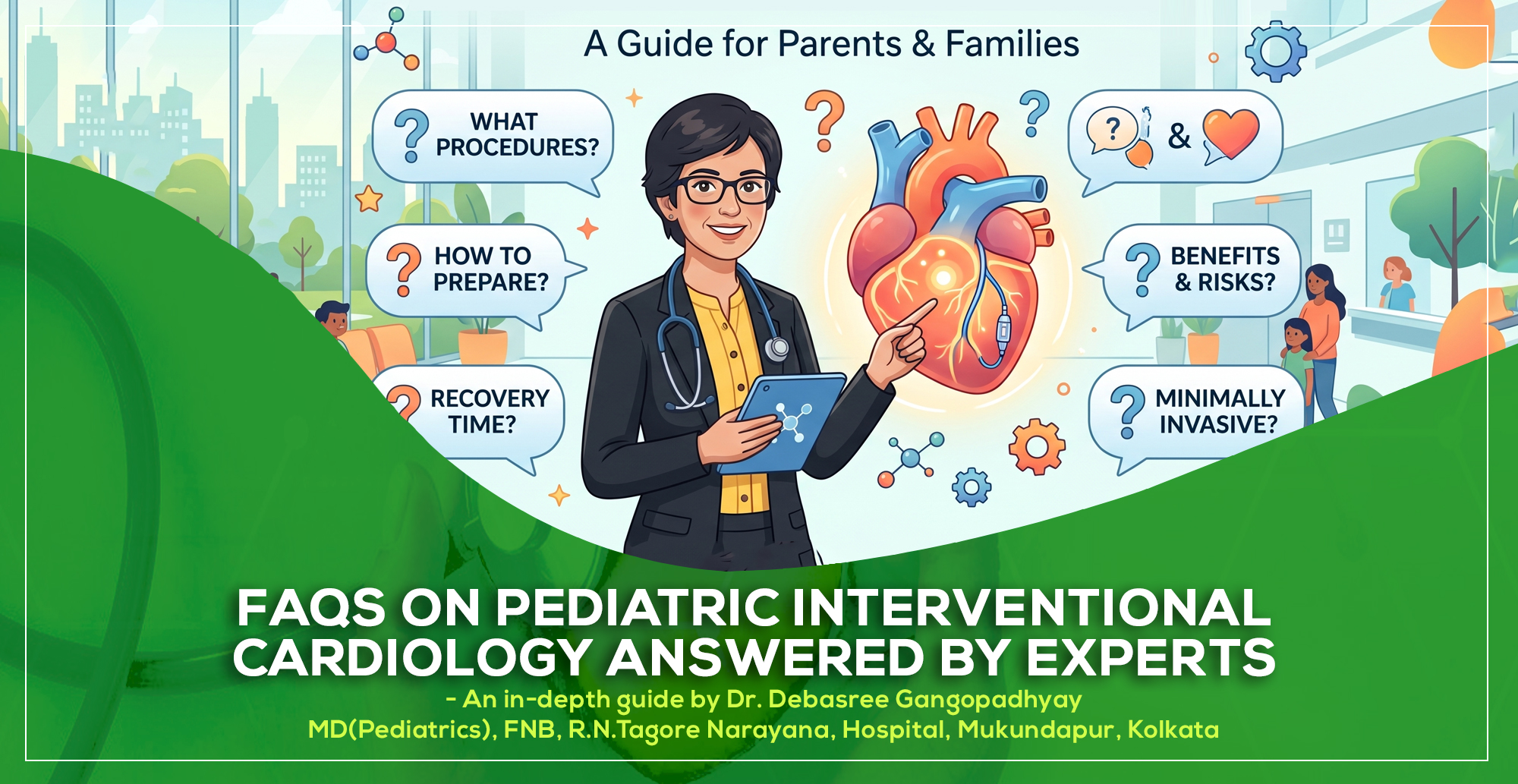 FAQs on Pediatric Interventional Cardiology Answered  a detailed guide by Dr. Debasree Gangopadhyay, senior heart specialist doctor (MD), Narayana Hospital, Mukundapur, Kolkata.